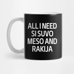 All I Need Si Snvo Meso And Rakija Mug